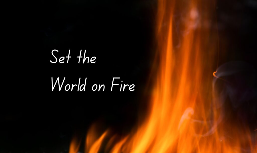 A photo depicting "Set the world on fire"